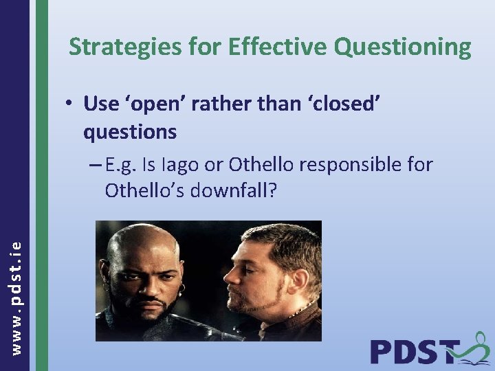 Strategies for Effective Questioning • Use ‘open’ rather than ‘closed’ questions www. pdst. ie
