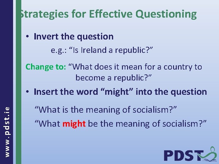 Strategies for Effective Questioning • Invert the question e. g. : “Is Ireland a