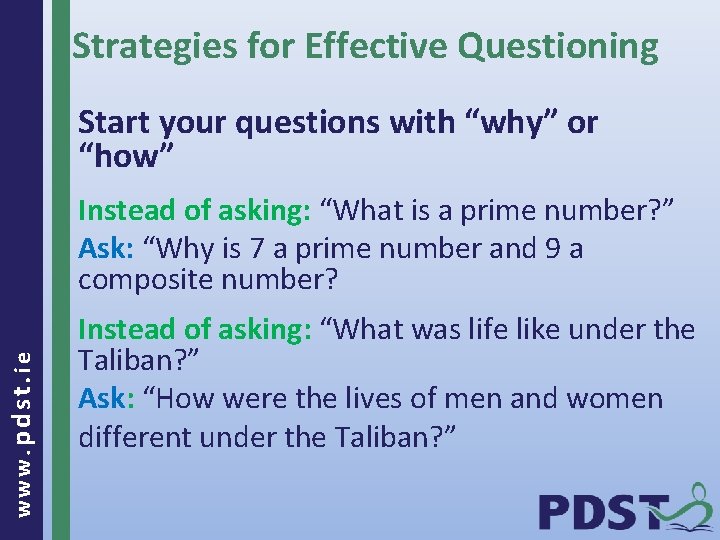 Strategies for Effective Questioning Start your questions with “why” or “how” www. pdst. ie