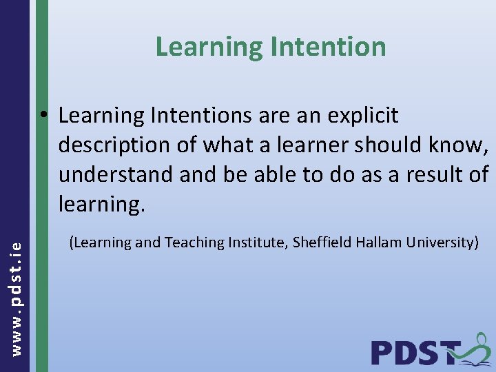 Learning Intention www. pdst. ie • Learning Intentions are an explicit description of what