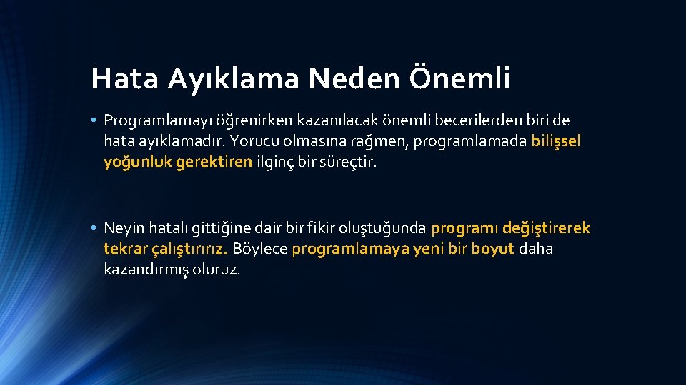 Hata Ayıklama Neden Önemli • Programlamayı öğrenirken kazanılacak önemli becerilerden biri de hata ayıklamadır.