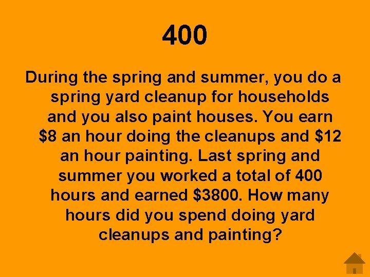 400 During the spring and summer, you do a spring yard cleanup for households