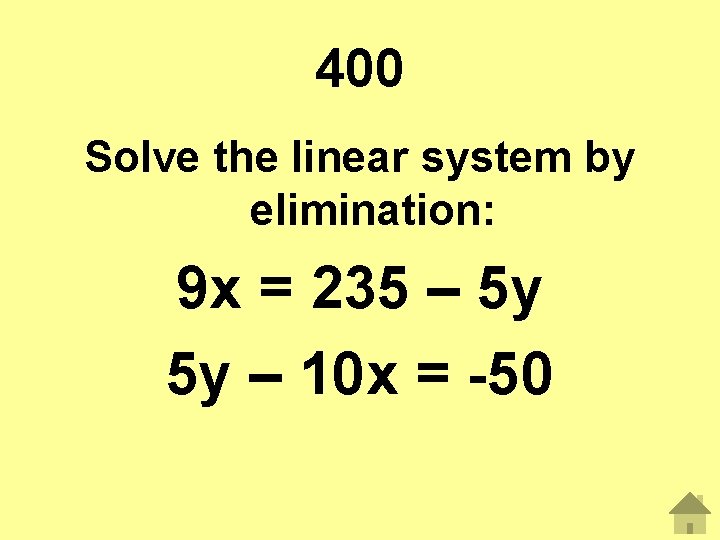 400 Solve the linear system by elimination: 9 x = 235 – 5 y