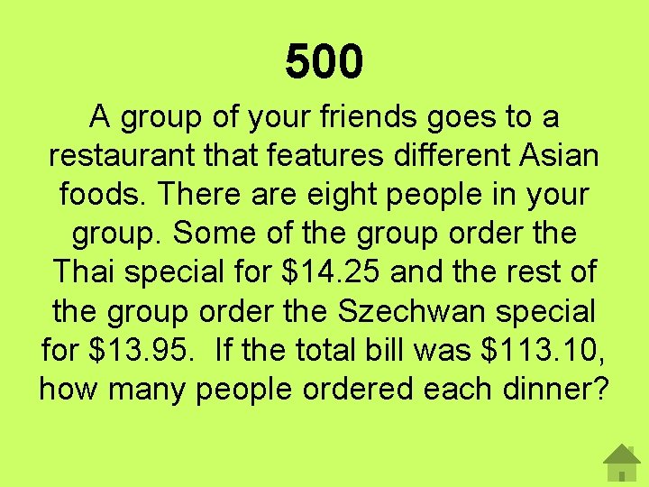 500 A group of your friends goes to a restaurant that features different Asian