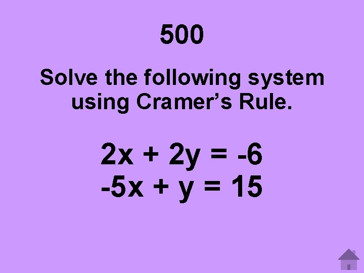 500 Solve the following system using Cramer’s Rule. 2 x + 2 y =