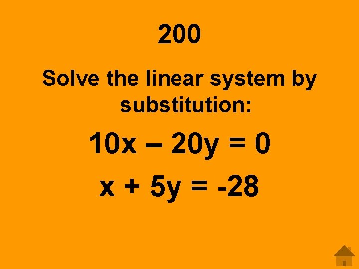 200 Solve the linear system by substitution: 10 x – 20 y = 0