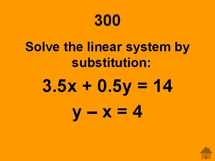 300 Solve the linear system by substitution: 3. 5 x + 0. 5 y