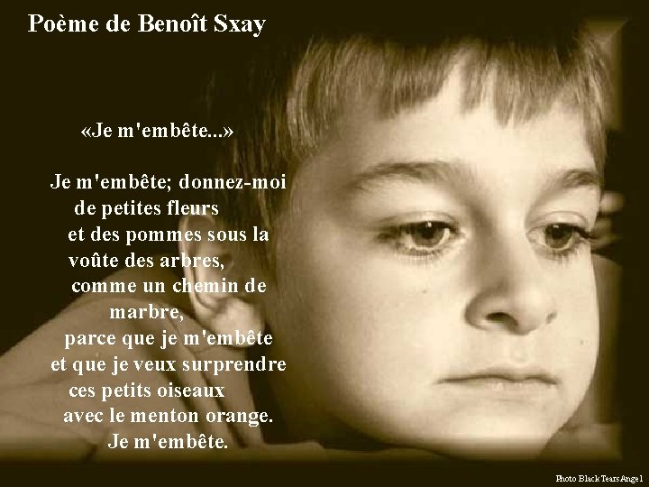 Poème de Benoît Sxay «Je m'embête. . . » Je m'embête; donnez-moi de petites