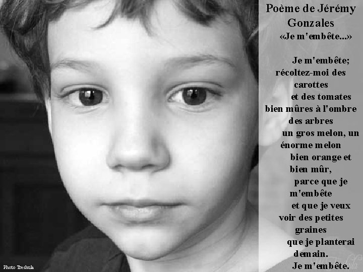 Poème de Jérémy Gonzales «Je m'embête. . . » Photo Treshula Je m'embête; récoltez-moi