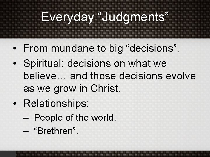 Everyday “Judgments” • From mundane to big “decisions”. • Spiritual: decisions on what we