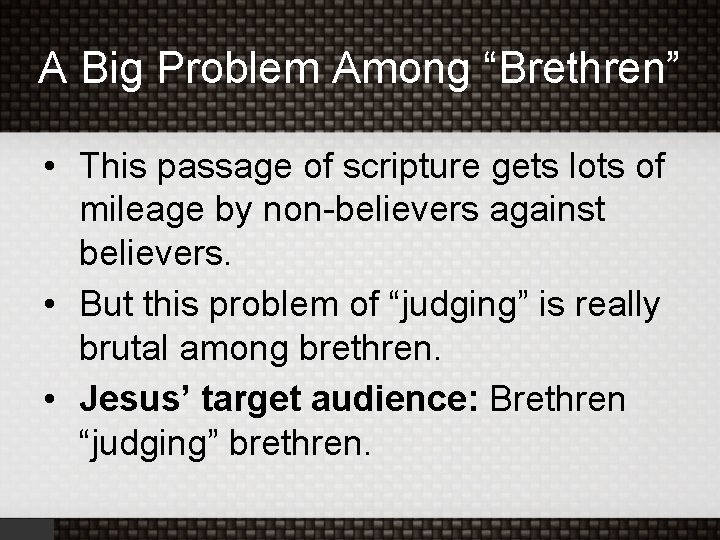 A Big Problem Among “Brethren” • This passage of scripture gets lots of mileage