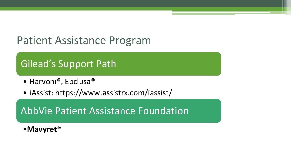 Patient Assistance Program Gilead’s Support Path • Harvoni®, Epclusa® • i. Assist: https: //www.