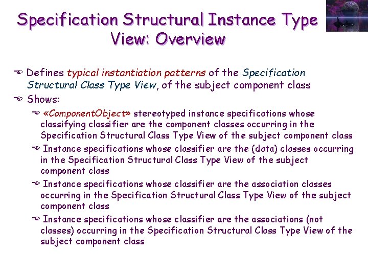 Specification Structural Instance Type View: Overview E Defines typical instantiation patterns of the Specification