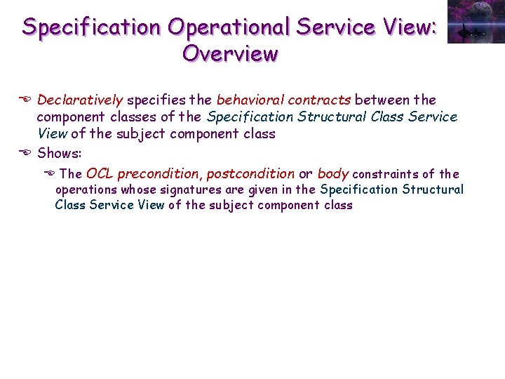 Specification Operational Service View: Overview E Declaratively specifies the behavioral contracts between the component