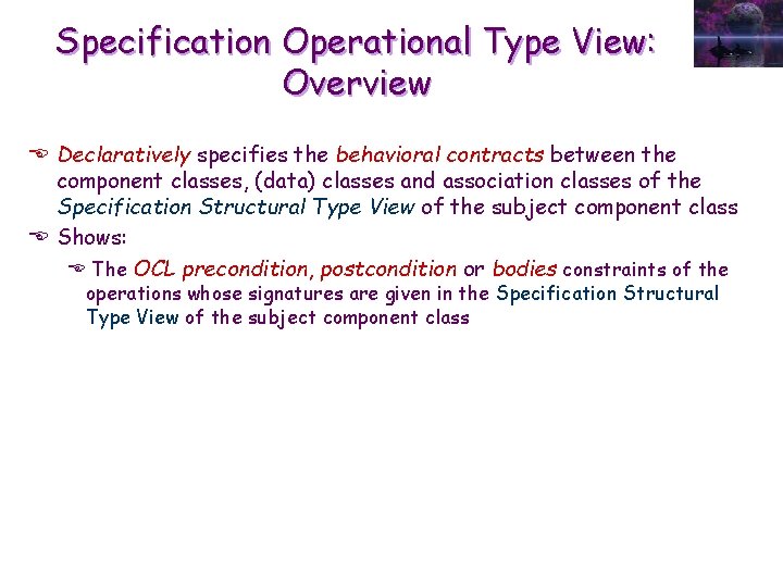 Specification Operational Type View: Overview E Declaratively specifies the behavioral contracts between the component