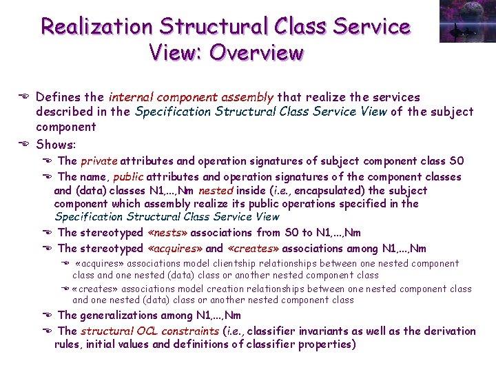 Realization Structural Class Service View: Overview E Defines the internal component assembly that realize
