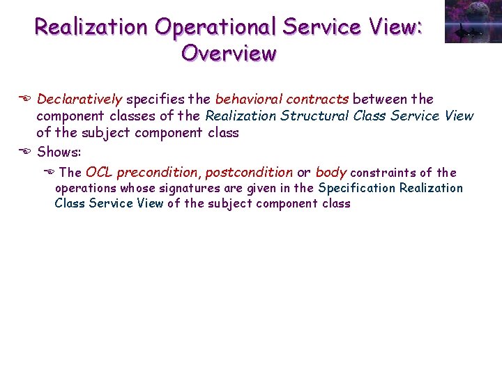 Realization Operational Service View: Overview E Declaratively specifies the behavioral contracts between the component