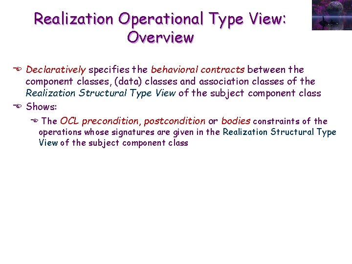 Realization Operational Type View: Overview E Declaratively specifies the behavioral contracts between the component