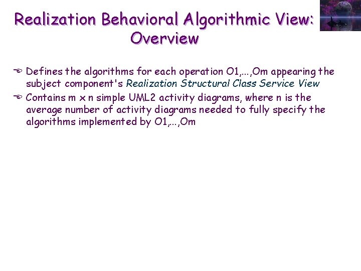 Realization Behavioral Algorithmic View: Overview E Defines the algorithms for each operation O 1,