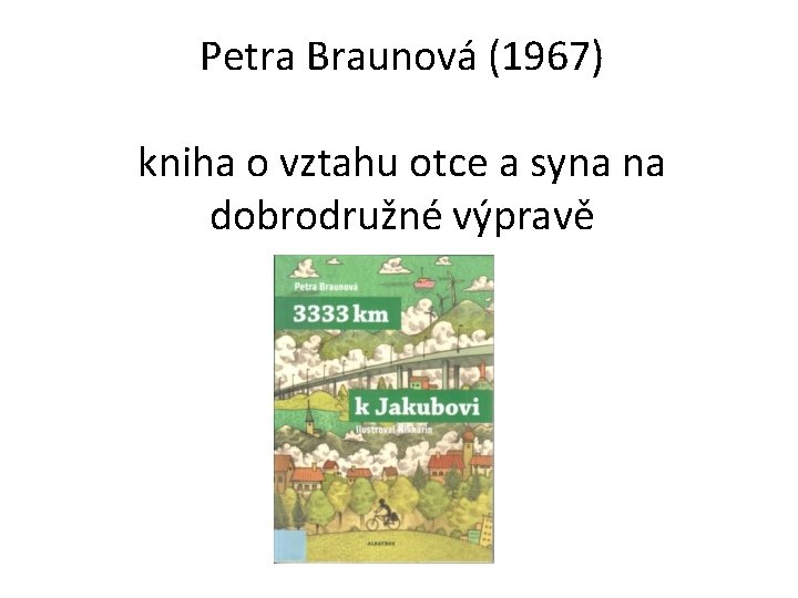 Petra Braunová (1967) kniha o vztahu otce a syna na dobrodružné výpravě 