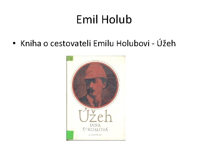 Emil Holub • Kniha o cestovateli Emilu Holubovi - Úžeh 