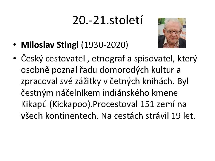 20. -21. století • Miloslav Stingl (1930 -2020) • Český cestovatel , etnograf a