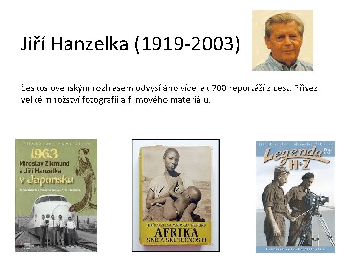 Jiří Hanzelka (1919 -2003) Československým rozhlasem odvysíláno více jak 700 reportáží z cest. Přivezl