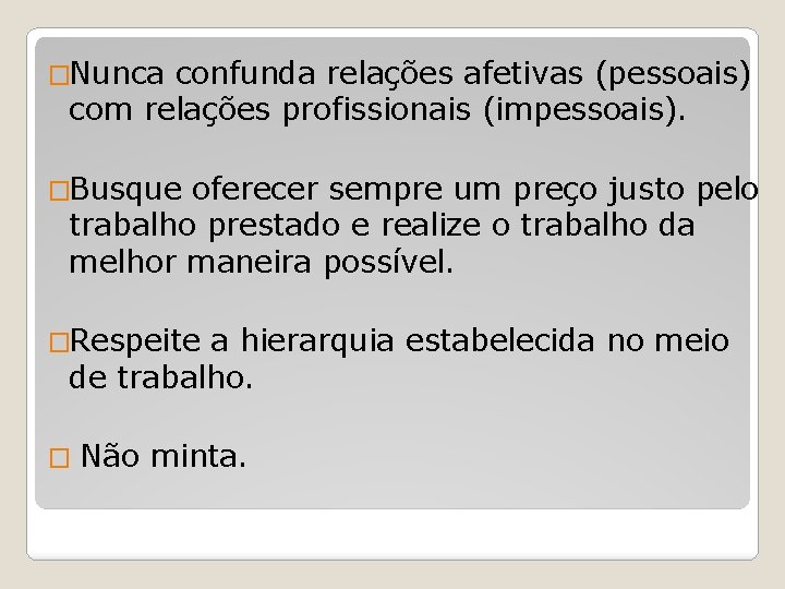 �Nunca confunda relações afetivas (pessoais) com relações profissionais (impessoais). �Busque oferecer sempre um preço