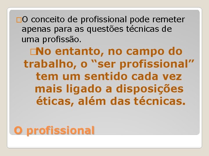 �O conceito de profissional pode remeter apenas para as questões técnicas de uma profissão.