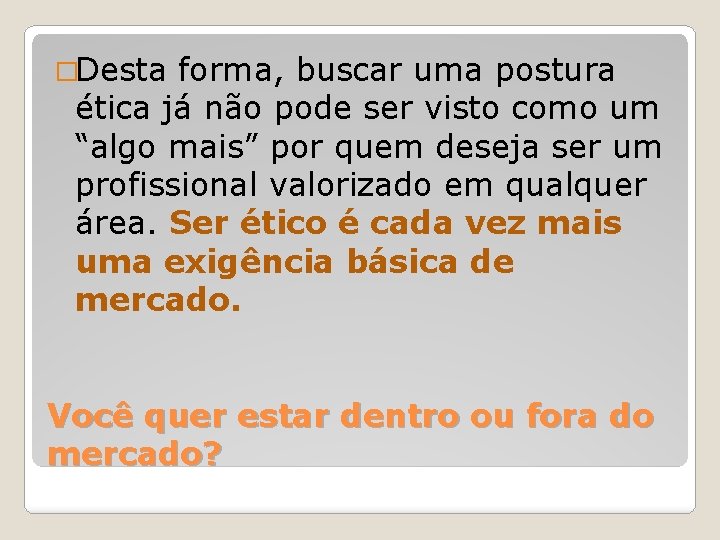 �Desta forma, buscar uma postura ética já não pode ser visto como um “algo