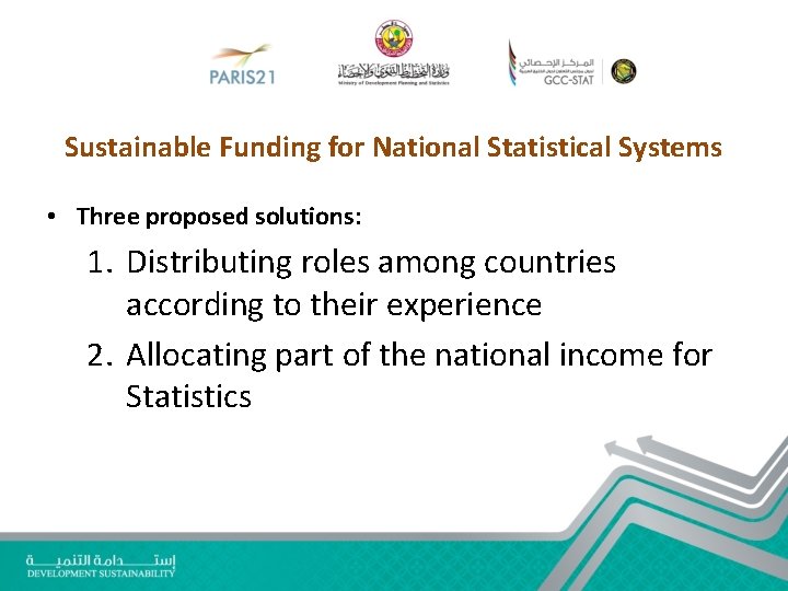 Sustainable Funding for National Statistical Systems • Three proposed solutions: 1. Distributing roles among