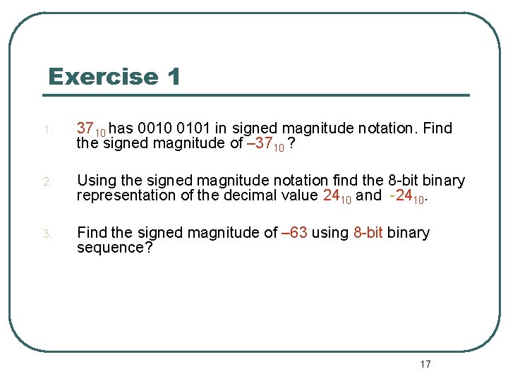 Exercise 1 1. 3710 has 0010 0101 in signed magnitude notation. Find the signed Exercise 1 1. 3710 has 0010 0101 in signed magnitude notation. Find the signed