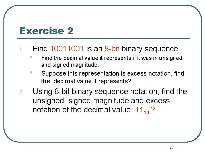 Exercise 2 1. • • 2. Find 1001 is an 8 -bit binary sequence. Exercise 2 1. • • 2. Find 1001 is an 8 -bit binary sequence.