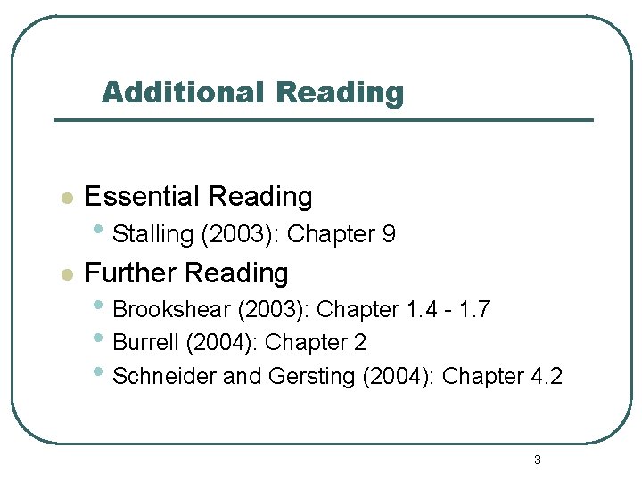 Additional Reading Essential Reading Further Reading • Stalling (2003): Chapter 9 • Brookshear (2003): Additional Reading Essential Reading Further Reading • Stalling (2003): Chapter 9 • Brookshear (2003):