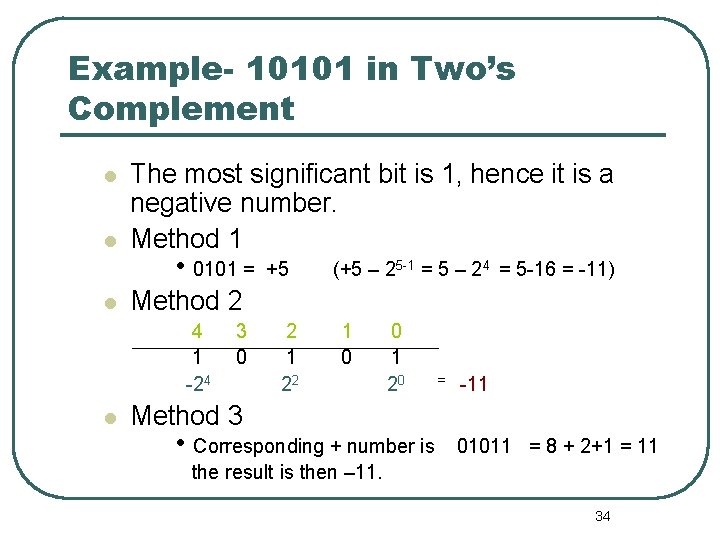 Example- 10101 in Two’s Complement The most significant bit is 1, hence it is Example- 10101 in Two’s Complement The most significant bit is 1, hence it is