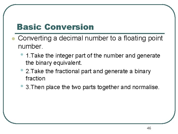 Basic Conversion Converting a decimal number to a floating point number. • 1. Take Basic Conversion Converting a decimal number to a floating point number. • 1. Take