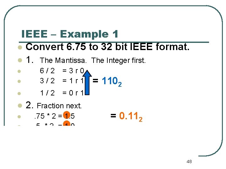 IEEE – Example 1 Convert 6. 75 to 32 bit IEEE format. 1. The IEEE – Example 1 Convert 6. 75 to 32 bit IEEE format. 1. The
