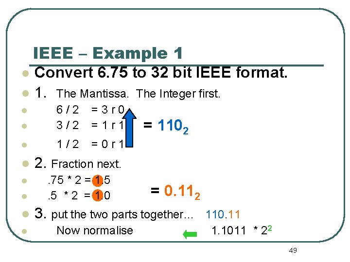 IEEE – Example 1 Convert 6. 75 to 32 bit IEEE format. 1. The IEEE – Example 1 Convert 6. 75 to 32 bit IEEE format. 1. The