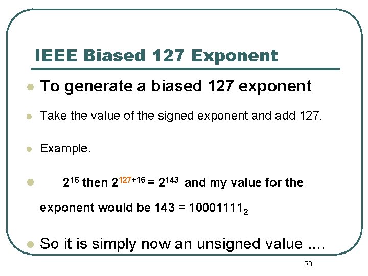 IEEE Biased 127 Exponent To generate a biased 127 exponent Take the value of IEEE Biased 127 Exponent To generate a biased 127 exponent Take the value of
