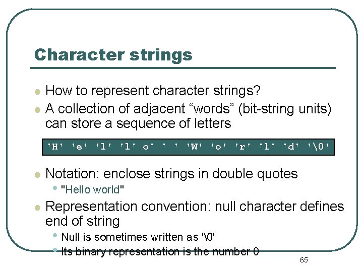 Character strings How to represent character strings? A collection of adjacent “words” (bit-string units) Character strings How to represent character strings? A collection of adjacent “words” (bit-string units)