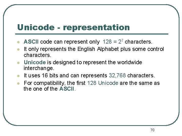 Unicode - representation ASCII code can represent only 128 = 27 characters. It only