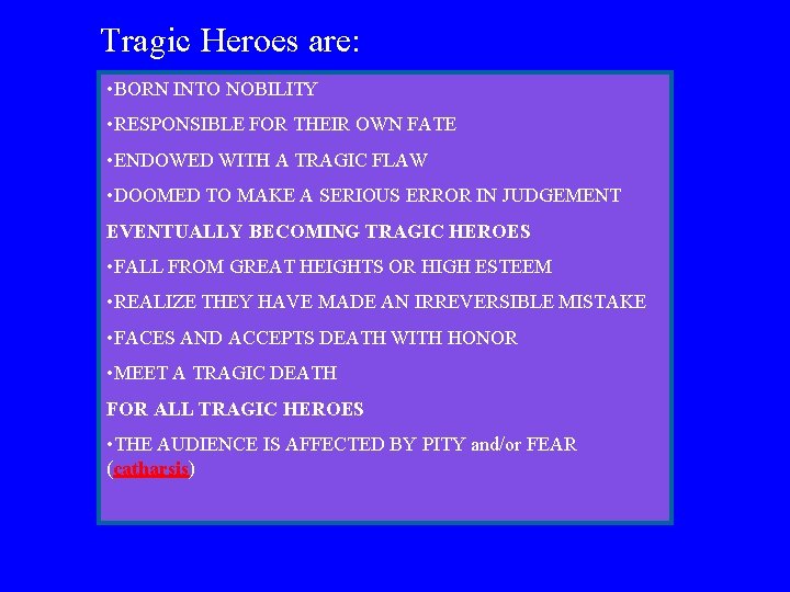 Tragic Heroes are: • BORN INTO NOBILITY • RESPONSIBLE FOR THEIR OWN FATE •