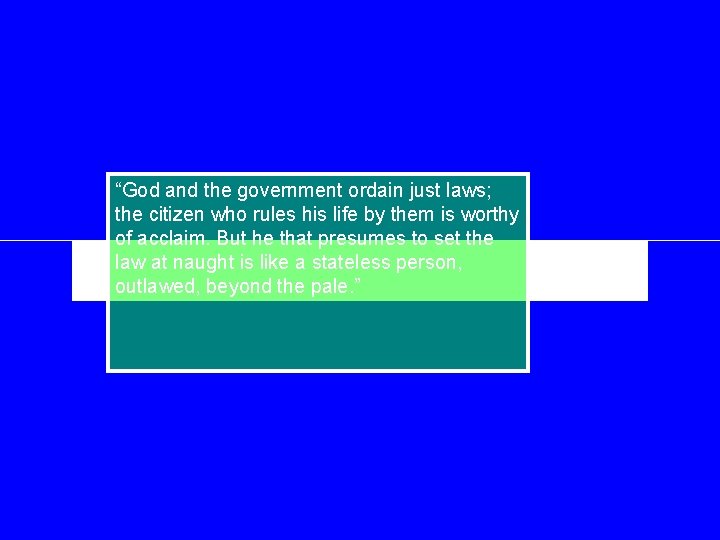 “God and the government ordain just laws; the citizen who rules his life by
