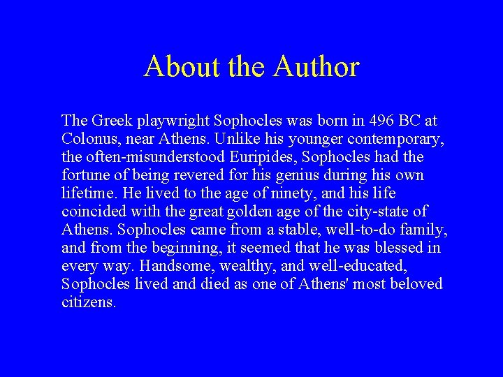 About the Author The Greek playwright Sophocles was born in 496 BC at Colonus,