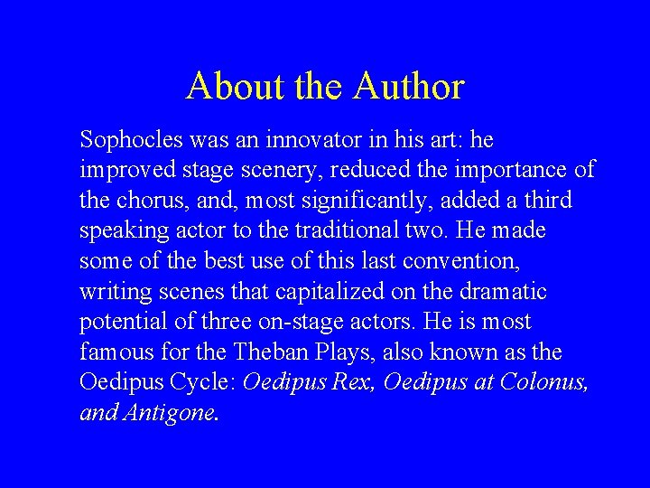 About the Author Sophocles was an innovator in his art: he improved stage scenery,