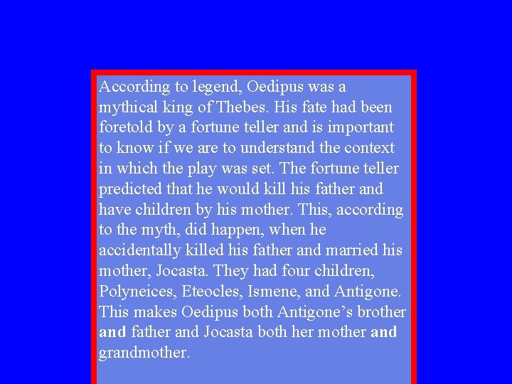 According to legend, Oedipus was a mythical king of Thebes. His fate had been