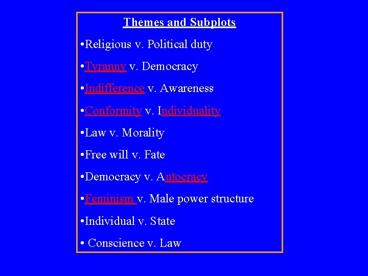 Themes and Subplots • Religious v. Political duty • Tyranny v. Democracy • Indifference