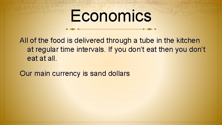 Economics All of the food is delivered through a tube in the kitchen at