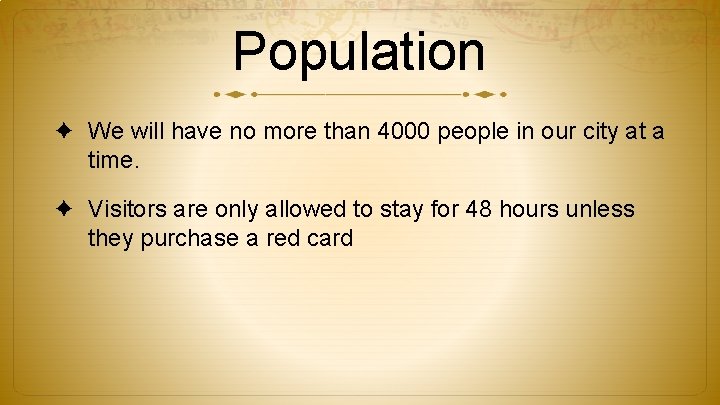 Population ✦ We will have no more than 4000 people in our city at