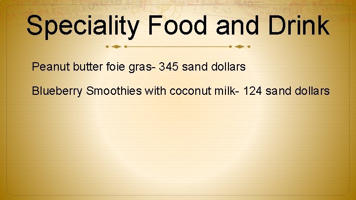 Speciality Food and Drink Peanut butter foie gras- 345 sand dollars Blueberry Smoothies with